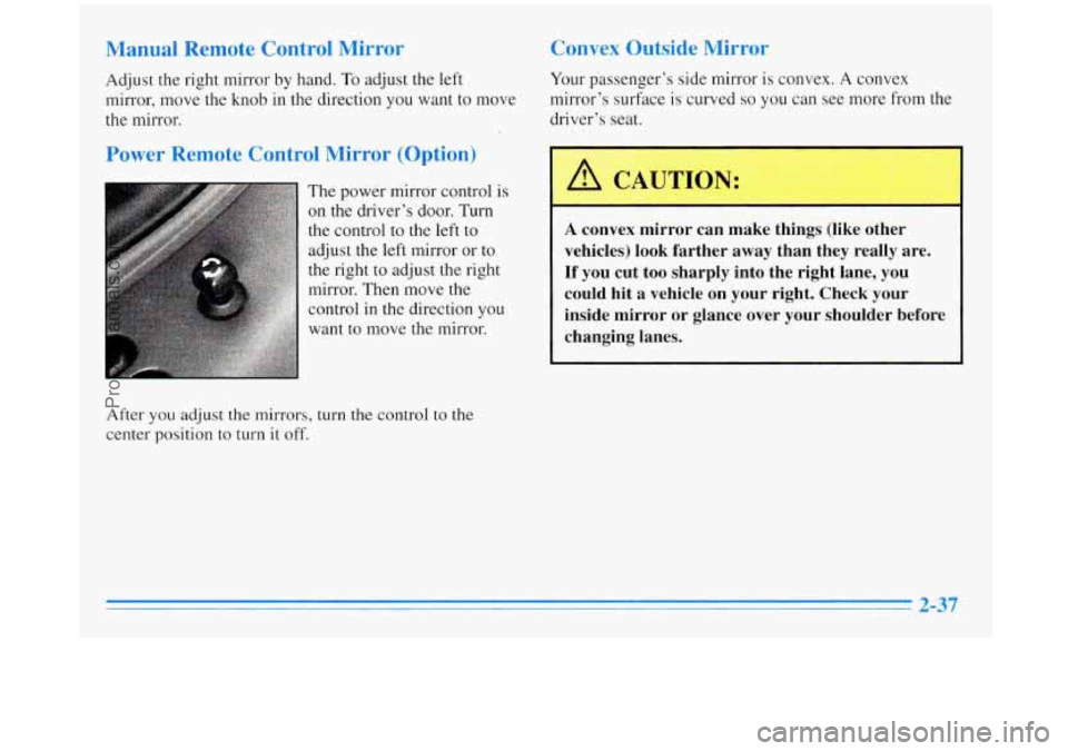 BUICK REGAL 1996  Owners Manual Manual  Remote  Control  Mirror Convex  Outside  Mirror 
Adjust the right  mirror 
by hand. To adjust the left  Your 
passengers  side  mirror is convex. A convex 
mirror,  move the knob  in the  dir