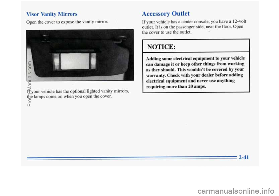 BUICK REGAL 1996  Owners Manual Visor  Vanity  Mirrors 
Open the cover  to  expose  the  vanity mirror. 
If your  vehicle  has  the  optional  lighted  vanity  mirrors, 
the  lamps  come  on  when  you  open  the  cover. 
Accessory 