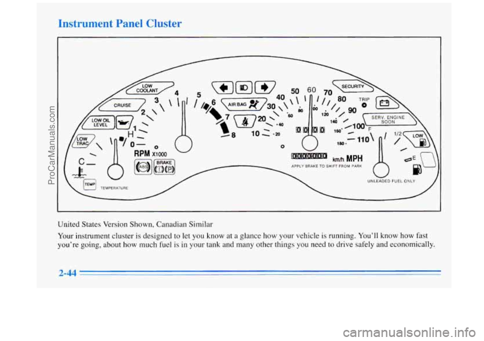 BUICK REGAL 1996  Owners Manual Instrum-It P: le1 Cluster 
United States Version  Shown,  Canadian  Similar 
Your  instrument cluster 
is designed to  let  you know at  a glance  how your vehicle is running.  You’ll know how fast 