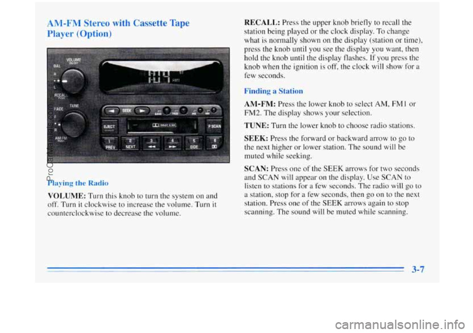 BUICK REGAL 1996 Owners Manual AM-FM Stereo with Cassette Tape
Player (Option) RECALL: Press the upper knob briefly to recall the
station being played or the clock display.
To change
what is normally shown on the displ BUICK REGAL 1996 Owners Manual AM-FM Stereo with Cassette Tape
Player (Option) RECALL: Press the upper knob briefly to recall the
station being played or the clock display.
To change
what is normally shown on the displ