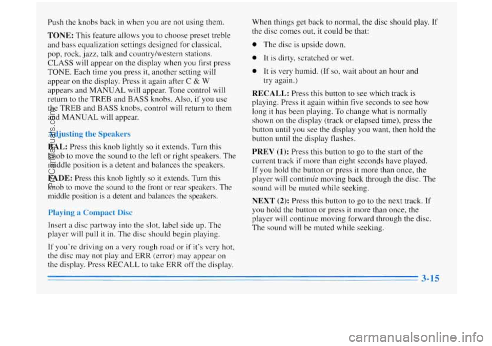 BUICK REGAL 1996 Owners Manual Push the knobs back in when you are not using them.
TONE: This feature allows you to choose preset treble
and bass equalization settings designed for classical,
pop, rock,
jazz, talk and BUICK REGAL 1996 Owners Manual Push the knobs back in when you are not using them.
TONE: This feature allows you to choose preset treble
and bass equalization settings designed for classical,
pop, rock,
jazz, talk and
