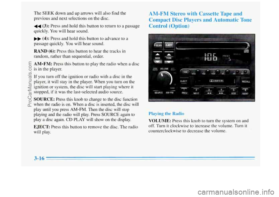 BUICK REGAL 1996 Owners Manual The SEEK down and up arrows will also find the
previous and next selections on the disc.
44 (3): Press and hold this button to return to a passage
quickly. You will hear sound.
.. (4): Press BUICK REGAL 1996 Owners Manual The SEEK down and up arrows will also find the
previous and next selections on the disc.
44 (3): Press and hold this button to return to a passage
quickly. You will hear sound.
.. (4): Press