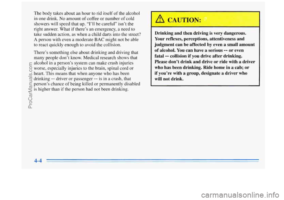 BUICK REGAL 1996 Owners Manual The body takes about an hour to rid itself of the alcohol
in
one drink. No amount of coffee or number of cold
showers will speed that
up. “I’ll be careful” isn’t the
right answer BUICK REGAL 1996 Owners Manual The body takes about an hour to rid itself of the alcohol
in
one drink. No amount of coffee or number of cold
showers will speed that
up. “I’ll be careful” isn’t the
right answer