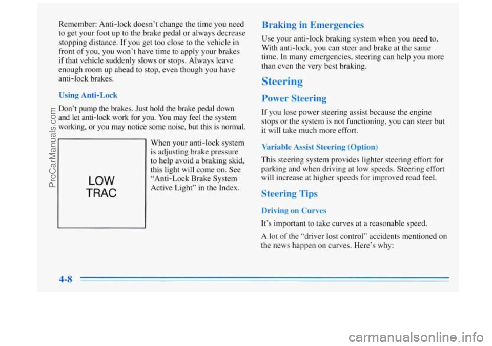 BUICK REGAL 1996 Owners Manual Remember: Anti-lock doesn’t change the time you need
to get your foot up to the brake pedal or always decrease
stopping distance. If
you get too close to the vehicle in
front of yo BUICK REGAL 1996 Owners Manual Remember: Anti-lock doesn’t change the time you need
to get your foot up to the brake pedal or always decrease
stopping distance. If
you get too close to the vehicle in
front of yo