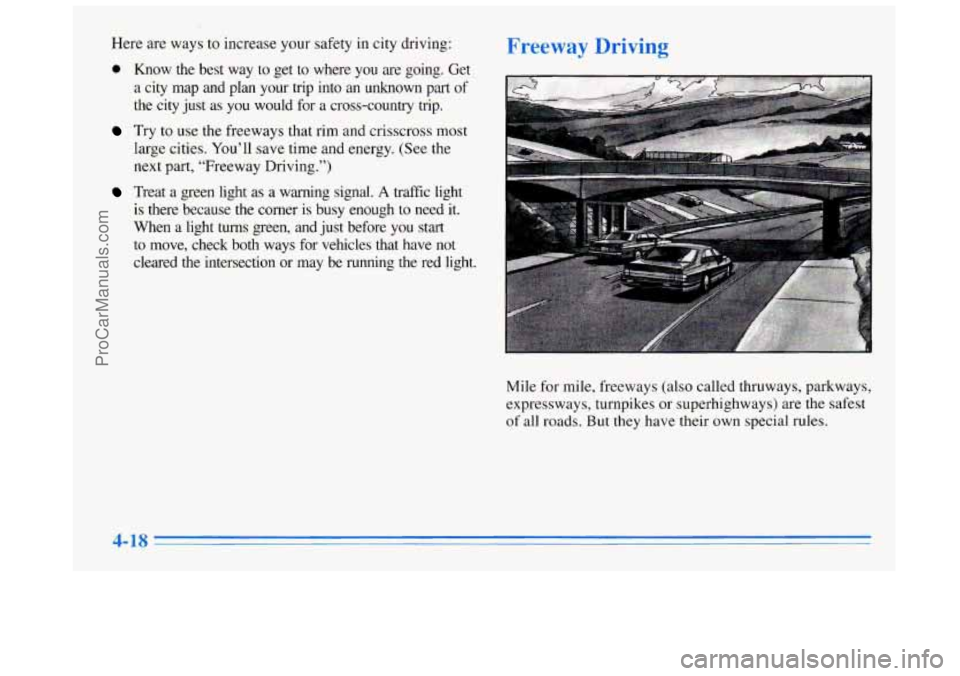 BUICK REGAL 1996  Owners Manual Here  are ways to increase your  safety  in city driving: 
0 Know  the  best  way  to  get  to  where you are  going.  Get 
a  city  map  and  plan  your  trip  into  an  unknown  part 
of 
the  city 