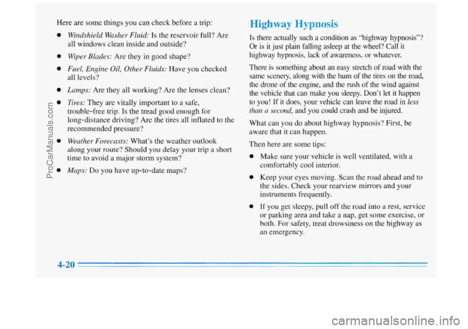 BUICK REGAL 1996 Owners Manual Here are some things you can check before a trip:
0
0
0
0
0
0
0
Windsh.ield Washer Fluid: Is the reservoir full? Are
all windows clean inside and outside?
Wiper Blades: Are they in BUICK REGAL 1996 Owners Manual Here are some things you can check before a trip:
0
0
0
0
0
0
0
Windsh.ield Washer Fluid: Is the reservoir full? Are
all windows clean inside and outside?
Wiper Blades: Are they in