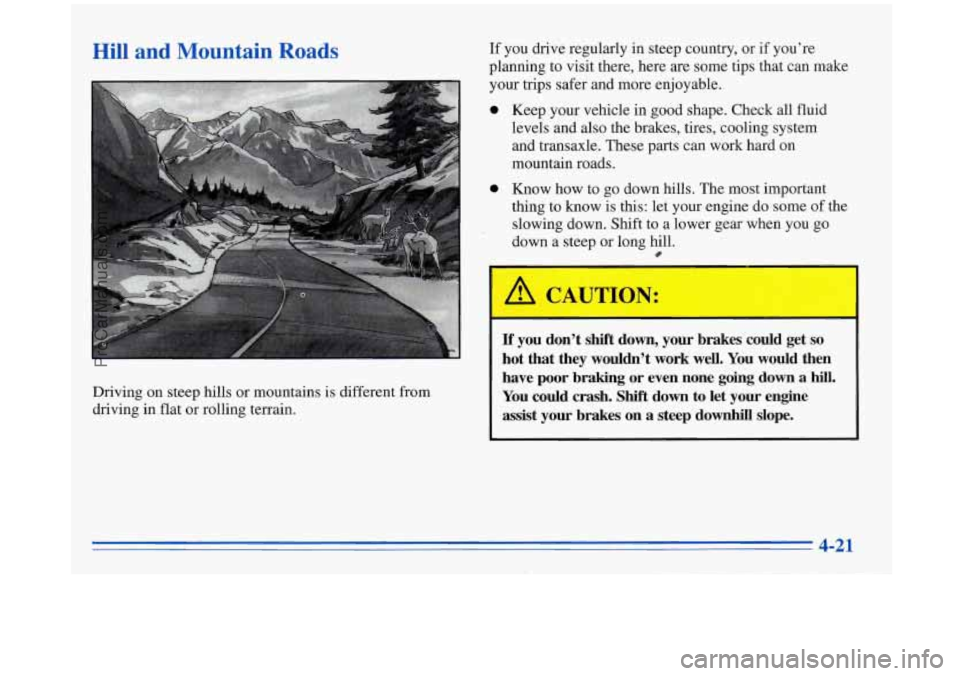BUICK REGAL 1996  Owners Manual Hill and  Mountain  Roads If you drive  regularly  in  steep  country, or if you’re 
planning  to  visit  there,  here 
are some tips  that  can  make 
4-21 
ProCarManuals.com 
