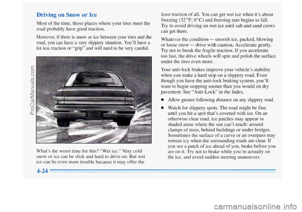 BUICK REGAL 1996 Owners Manual Most of the time, those places where your tires meet the
road probably have good traction.
However,
if there is snow or ice between your tires and the
road, you can have
a very slip BUICK REGAL 1996 Owners Manual Most of the time, those places where your tires meet the
road probably have good traction.
However,
if there is snow or ice between your tires and the
road, you can have
a very slip