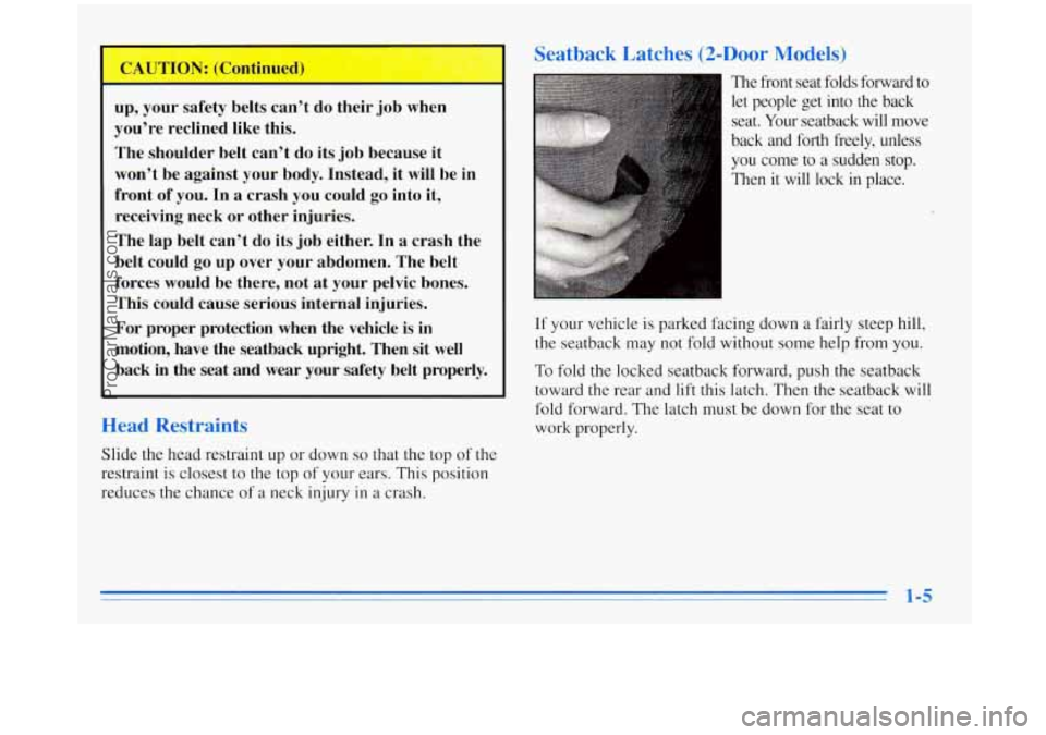 BUICK REGAL 1996 Owners Manual I
up, your safety belts can’t do their job when
you’re reclined like this.
The shoulder belt can’t do its job because it
won’t be against your body. Instead, it will be in BUICK REGAL 1996 Owners Manual I
up, your safety belts can’t do their job when
you’re reclined like this.
The shoulder belt can’t do its job because it
won’t be against your body. Instead, it will be in