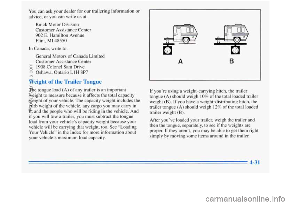 BUICK REGAL 1996 Owners Manual You can ask your dealer for our trailering information or
advice, or you can write
us at:
Buick Motor Division
Customer Assistance Center
902 E. Hamilton Avenue
Flint,
MI 48550
In C BUICK REGAL 1996 Owners Manual You can ask your dealer for our trailering information or
advice, or you can write
us at:
Buick Motor Division
Customer Assistance Center
902 E. Hamilton Avenue
Flint,
MI 48550
In C