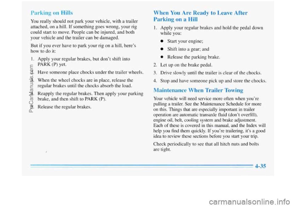 BUICK REGAL 1996 Owners Manual Parking on Hills
You really should not park your vehicle, with a trailer
attached, on a hill.
If something goes wrong, your rig
could start to move. People can be injured, and both
yo BUICK REGAL 1996 Owners Manual Parking on Hills
You really should not park your vehicle, with a trailer
attached, on a hill.
If something goes wrong, your rig
could start to move. People can be injured, and both
yo