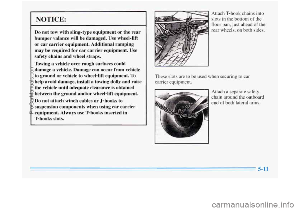 BUICK REGAL 1996  Owners Manual NOTICE: 
Do not tow  with sling-type  equipment or the  rear 
bumper  valance will be damaged.  Use wheel-lift 
or  car  carrier  equipment. Additional  ramping 
may be  required  for  car  carrier eq
