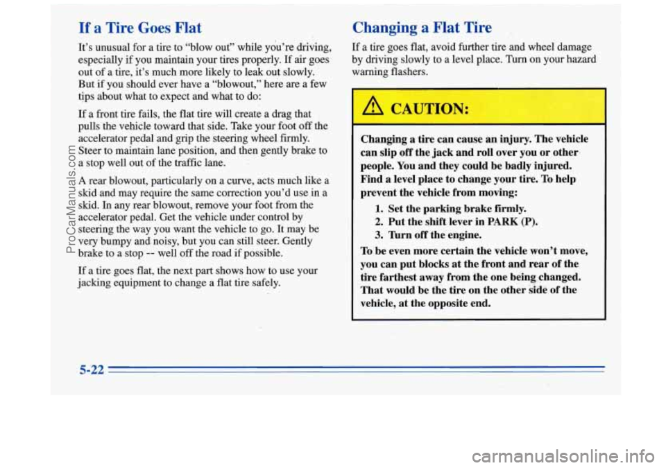 BUICK REGAL 1996 Owners Manual If a Tire Goes Flat
It’s unusual for a tire to “blow out” while you’re driving,
especially if
you maintain your tires properly. If air goes
out of a tire, it’s much more like BUICK REGAL 1996 Owners Manual If a Tire Goes Flat
It’s unusual for a tire to “blow out” while you’re driving,
especially if
you maintain your tires properly. If air goes
out of a tire, it’s much more like