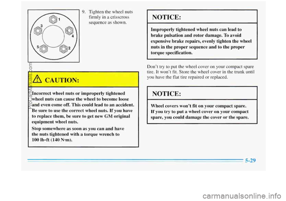 BUICK REGAL 1996 Owners Manual 9. Tighten the wheel nuts
firmly in a crisscross
sequence as shown.
I
Incorrect wheel nuts or improperly tightened
wheel nuts can cause the wheel to become loose
and even come BUICK REGAL 1996 Owners Manual 9. Tighten the wheel nuts
firmly in a crisscross
sequence as shown.
I
Incorrect wheel nuts or improperly tightened
wheel nuts can cause the wheel to become loose
and even come