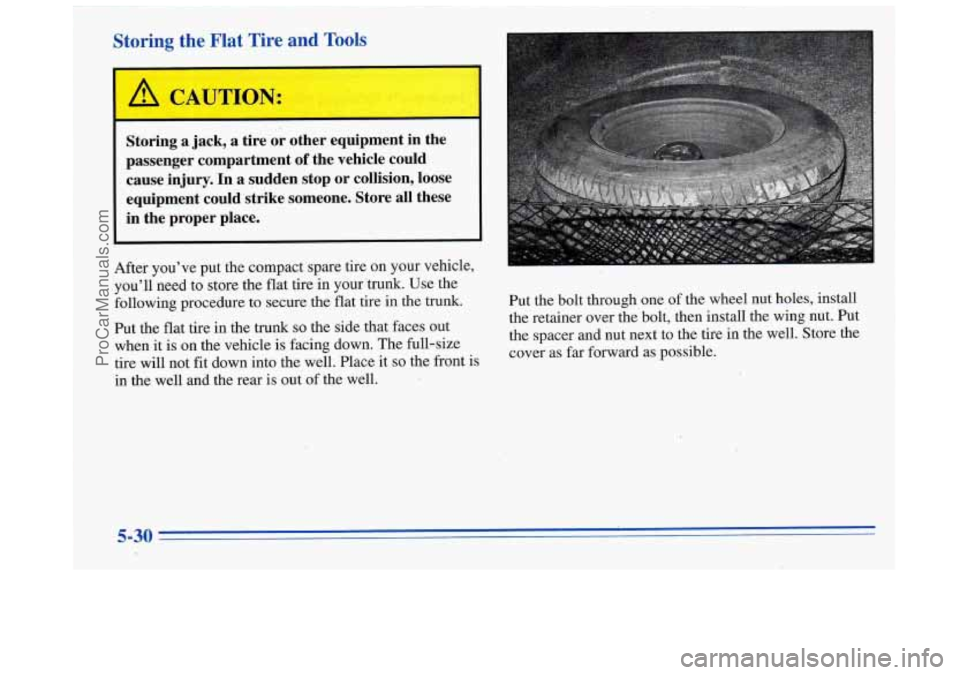 BUICK REGAL 1996  Owners Manual Storing  the Flat Tire and Tools 
~~ 
F< .&.ye ~ __ 
Storing a jack,  a tire  or  other  equipment  in  the 
passenger  compartment 
of the  vehicle  could 
cause  injury.  In  a sudden  stop  or  col