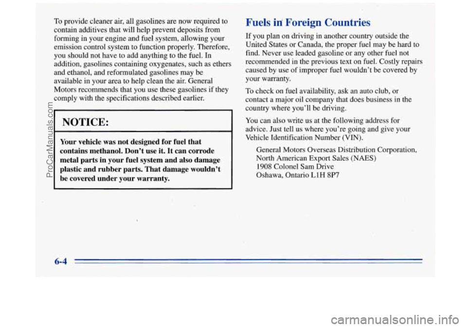 BUICK REGAL 1996  Owners Manual To provide cleaner air, all gasolines  are now required  to 
contain  additives that will  help prevent  deposits  from 
forming 
in your  engine  and fuel  system, allowing your 
emission control sys