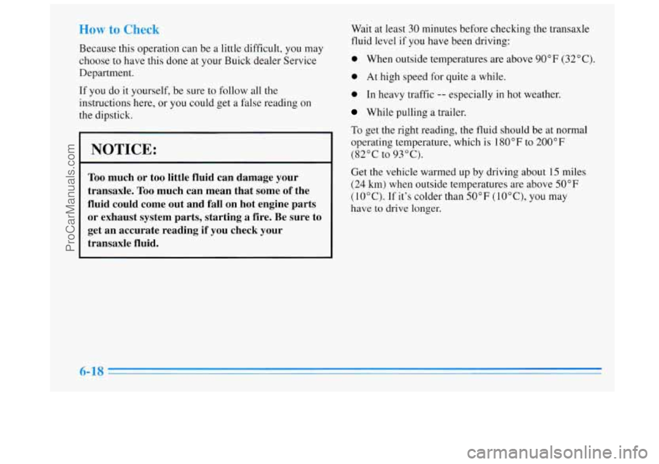 BUICK REGAL 1996  Owners Manual How to Check 
Because this operation can be a little difficult, you may 
choose  to have this  done 
at your Buick dealer  Service 
Department. 
If  you  do it yourself, be  sure to follow  all 
the 
