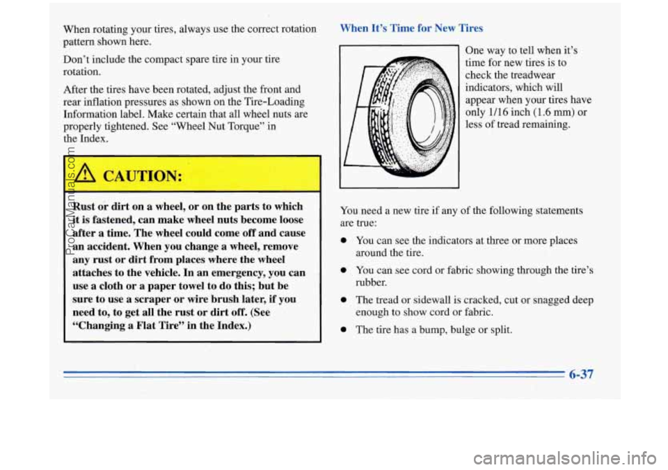 BUICK REGAL 1996 Owners Manual When rotating your tires, always use the correct rotation
pattern shown here.
Don’t include the compact spare tire in your tire
rotation.
After the tires have been rotated, BUICK REGAL 1996 Owners Manual When rotating your tires, always use the correct rotation
pattern shown here.
Don’t include the compact spare tire in your tire
rotation.
After the tires have been rotated,