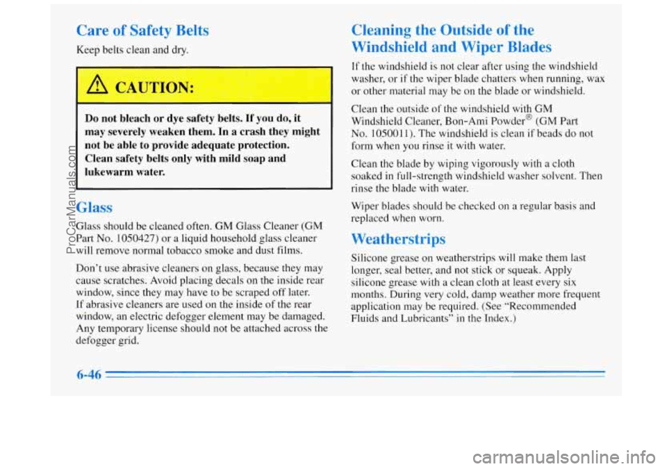 BUICK REGAL 1996 Owners Manual Care of Safety Belts
Keep belts clean and dry.
Do not bleach or dye safety belts. If you do, it
may severely weaken them.
In a crash they might
not be able to provide adequate BUICK REGAL 1996 Owners Manual Care of Safety Belts
Keep belts clean and dry.
Do not bleach or dye safety belts. If you do, it
may severely weaken them.
In a crash they might
not be able to provide adequate
