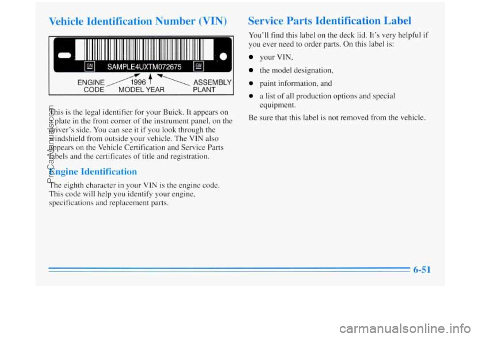 BUICK REGAL 1996  Owners Manual Vehicle  Identification  Number (VIN) 
0- I 
I I SAMPLE4UXTM072675 I Ud I 
I,. . 
ENGINE A6 $.  ASSEMBLY 
This is the legal  identifier  for  your  Buick. It appears on 
a plate in the  front  corner 