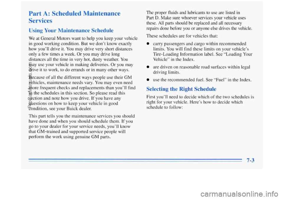 BUICK REGAL 1996 Owners Manual Part A: Scheduled Maintenance
Services
Using Your Maintenance Schedule
We at General Motors want to help you keep your vehicle
in good working condition. But we don’t know exactly
how BUICK REGAL 1996 Owners Manual Part A: Scheduled Maintenance
Services
Using Your Maintenance Schedule
We at General Motors want to help you keep your vehicle
in good working condition. But we don’t know exactly
how