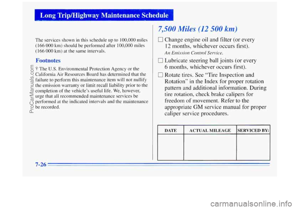 BUICK REGAL 1996 Owners Manual I Long Trip/Highway Maintenance Schedule I
The services shown in this schedule up to 100,000 miles
(166
000 km) should be performed after 100,000 miles
(166
000 km) at the same inter BUICK REGAL 1996 Owners Manual I Long Trip/Highway Maintenance Schedule I
The services shown in this schedule up to 100,000 miles
(166
000 km) should be performed after 100,000 miles
(166
000 km) at the same inter