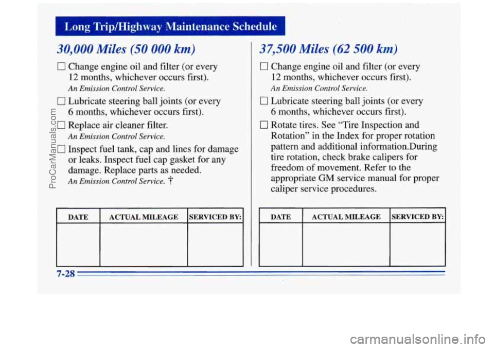 BUICK REGAL 1996 Owners Manual I Long Tripmighway Maintenance Schedule
30,000 Miles (50 000 km)
El Change engine oil and filter (or every
12 months, whichever occurs first).
An Emission Control Service.
0 Lubricate steer BUICK REGAL 1996 Owners Manual I Long Tripmighway Maintenance Schedule
30,000 Miles (50 000 km)
El Change engine oil and filter (or every
12 months, whichever occurs first).
An Emission Control Service.
0 Lubricate steer