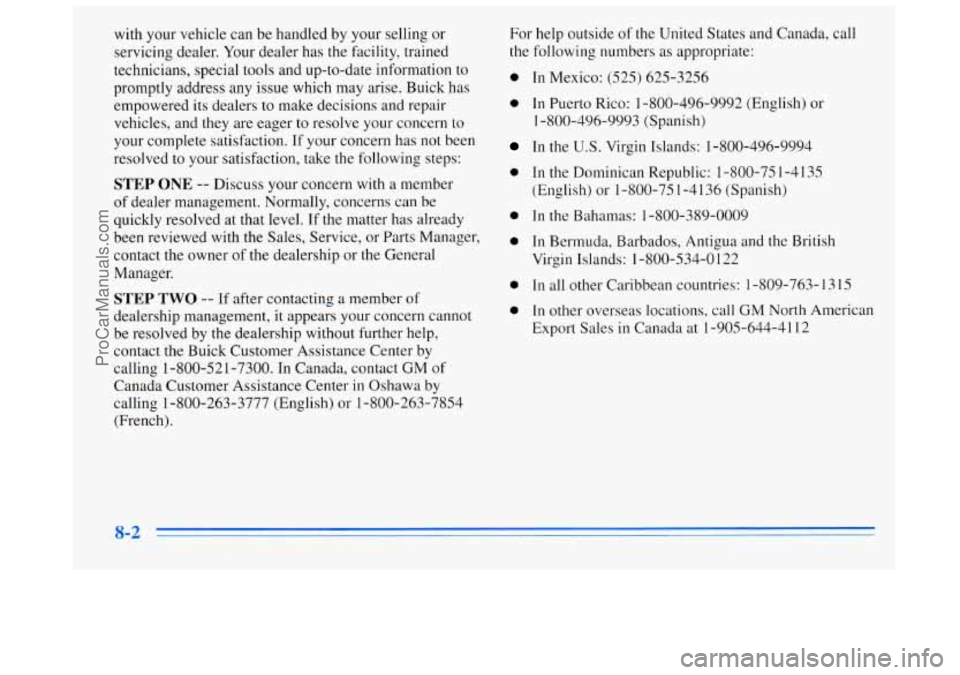 BUICK REGAL 1996 Owners Manual with your vehicle can be handled by your selling or
servicing dealer. Your dealer has the facility, trained
technicians, special tools and up-to-date information to
promptly address any issue BUICK REGAL 1996 Owners Manual with your vehicle can be handled by your selling or
servicing dealer. Your dealer has the facility, trained
technicians, special tools and up-to-date information to
promptly address any issue