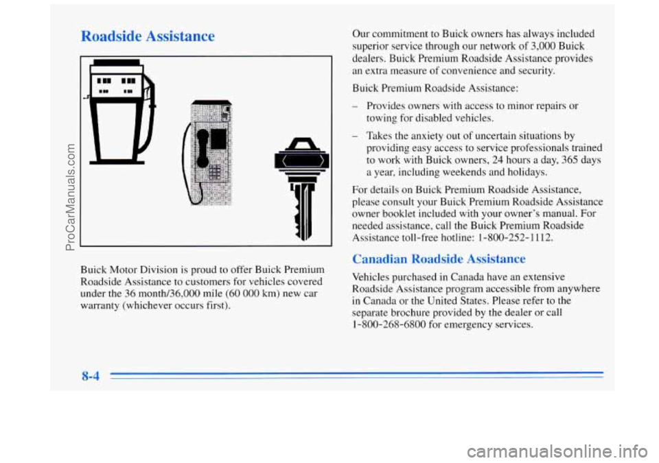 BUICK REGAL 1996 Owners Manual Roadside Assistance
A
nnl
Buick Motor Division is proud to offer Buick Premium
Roadside Assistance to customers for vehicles covered
under the
36 month/36,000 mile (60 000 km) new car
warra BUICK REGAL 1996 Owners Manual Roadside Assistance
A
nnl
Buick Motor Division is proud to offer Buick Premium
Roadside Assistance to customers for vehicles covered
under the
36 month/36,000 mile (60 000 km) new car
warra
