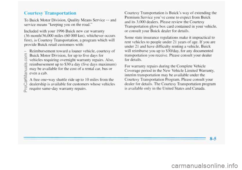 BUICK REGAL 1996 Owners Manual Courtesy Transportation
To Buick Motor Division, Quality Means Service -- and
service means “keeping
you on the road.”
Included with your 1996 Buick new car warranty
(36 month/36,000 BUICK REGAL 1996 Owners Manual Courtesy Transportation
To Buick Motor Division, Quality Means Service -- and
service means “keeping
you on the road.”
Included with your 1996 Buick new car warranty
(36 month/36,000