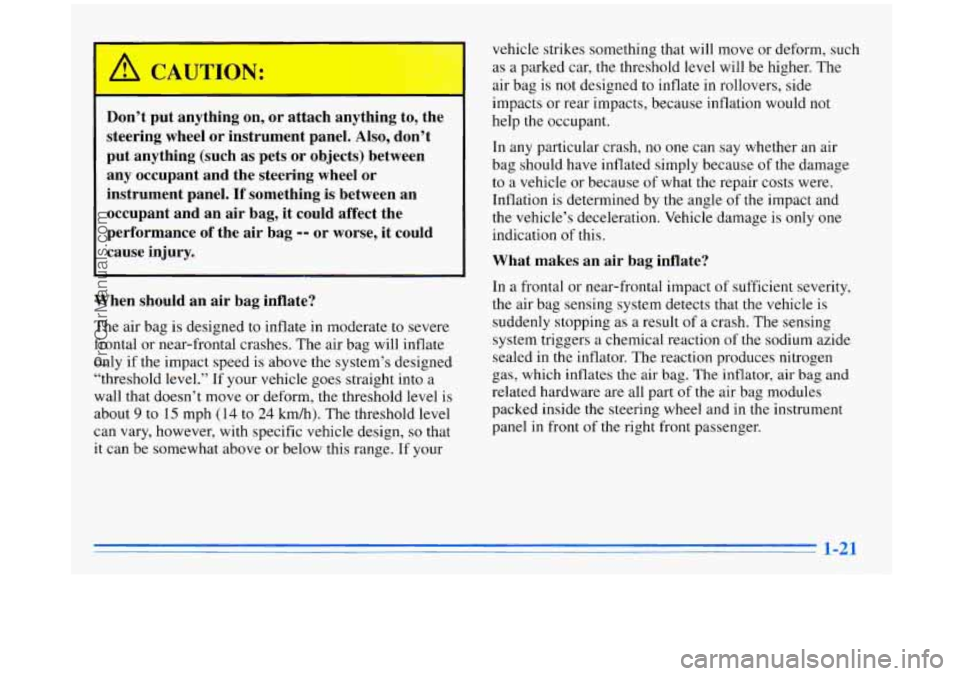 BUICK REGAL 1996 Owners Manual Don’t put anything on, or attach anything to, the
steering wheel or instrument panel. Also, don’t put anything (such as pets or objects) between
any occupant and the steer BUICK REGAL 1996 Owners Manual Don’t put anything on, or attach anything to, the
steering wheel or instrument panel. Also, don’t put anything (such as pets or objects) between
any occupant and the steer