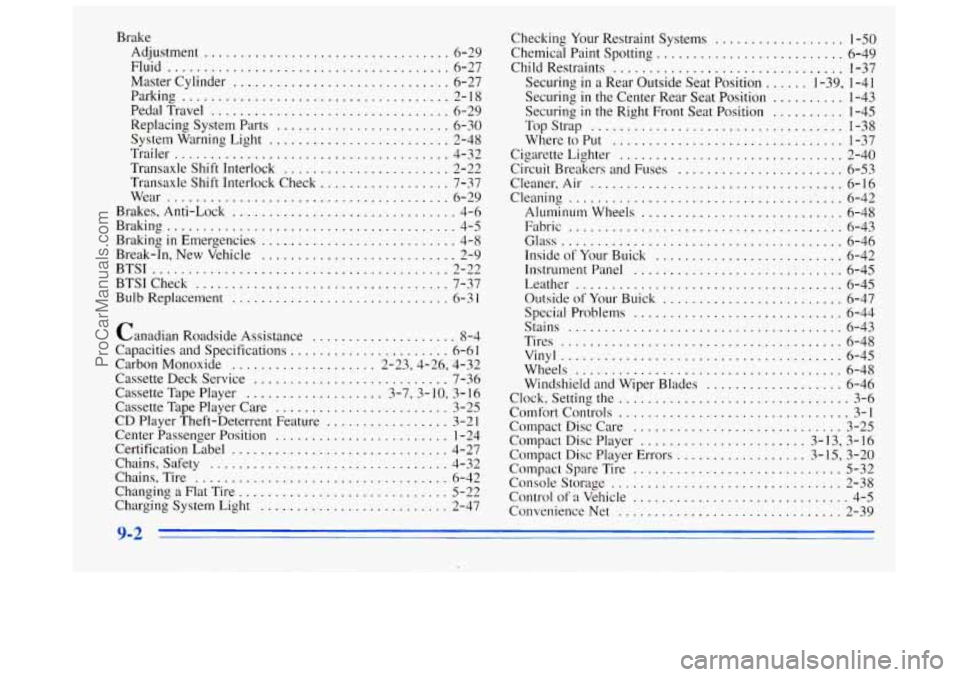 BUICK REGAL 1996 Owners Manual Brake Adjustment
.................................. 6-29
Fluid
....................................... 6-27
Master Cylinder
.............................. 6-27
Parking
......................... BUICK REGAL 1996 Owners Manual Brake Adjustment
.................................. 6-29
Fluid
....................................... 6-27
Master Cylinder
.............................. 6-27
Parking
.........................