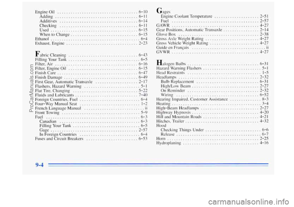 BUICK REGAL 1996 Owners Manual Engineoil .................................... 6-10
Adding
..................................... 6-11
Additives
................................... 6-14
Checking
................................ BUICK REGAL 1996 Owners Manual Engineoil .................................... 6-10
Adding
..................................... 6-11
Additives
................................... 6-14
Checking
................................
