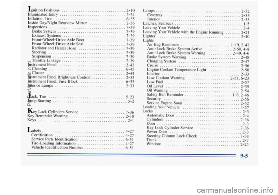 BUICK REGAL 1996 Owners Manual Ignition Positions .............................. 2. 1 o
Illuminated Entry ............................... 2-34
Inflation. Tire
.................................. 6-35
Inside Daymight Rearview BUICK REGAL 1996 Owners Manual Ignition Positions .............................. 2. 1 o
Illuminated Entry ............................... 2-34
Inflation. Tire
.................................. 6-35
Inside Daymight Rearview