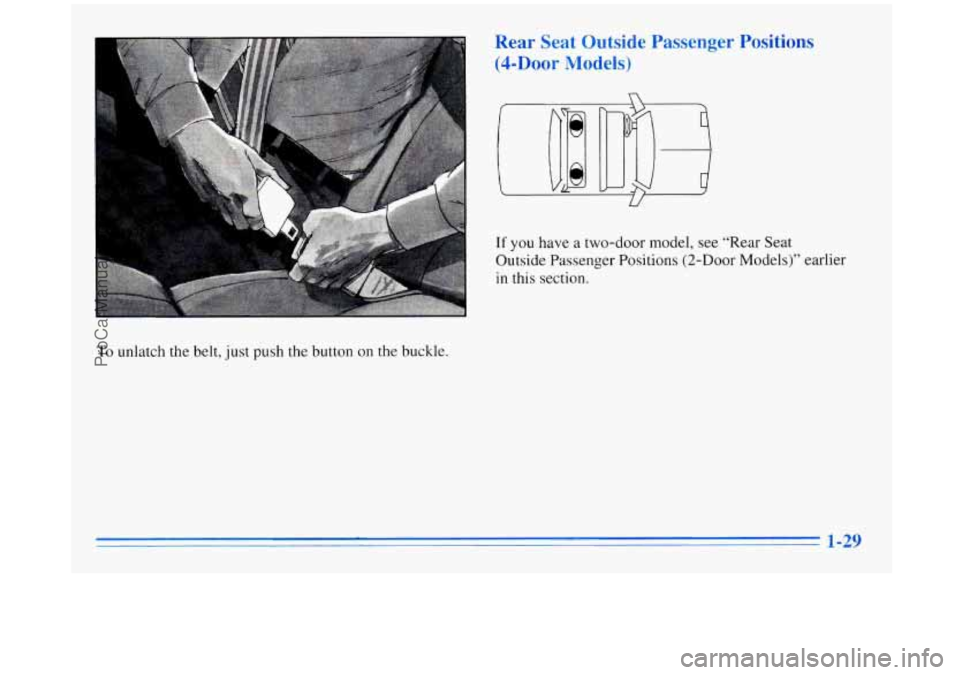 BUICK REGAL 1996  Owners Manual Rear Seat Outsid 
(4-Door Models) 
ssenger Positions 
To unlatch the belt,  just push the button  on  the  buckle. 
If you have a two-door  model,  see  “Rear Seat 
Outside  Passenger  Positions (2-