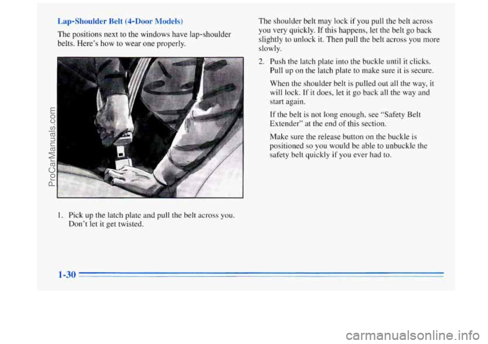 BUICK REGAL 1996  Owners Manual hol Dc [odds 
The positions next to the windows have lap-shoulder 
belts.  Here’s  how to wear  one properly.  The 
shoulder  belt  may  lock if  you 
pull the belt across 
you very  quickly. If thi