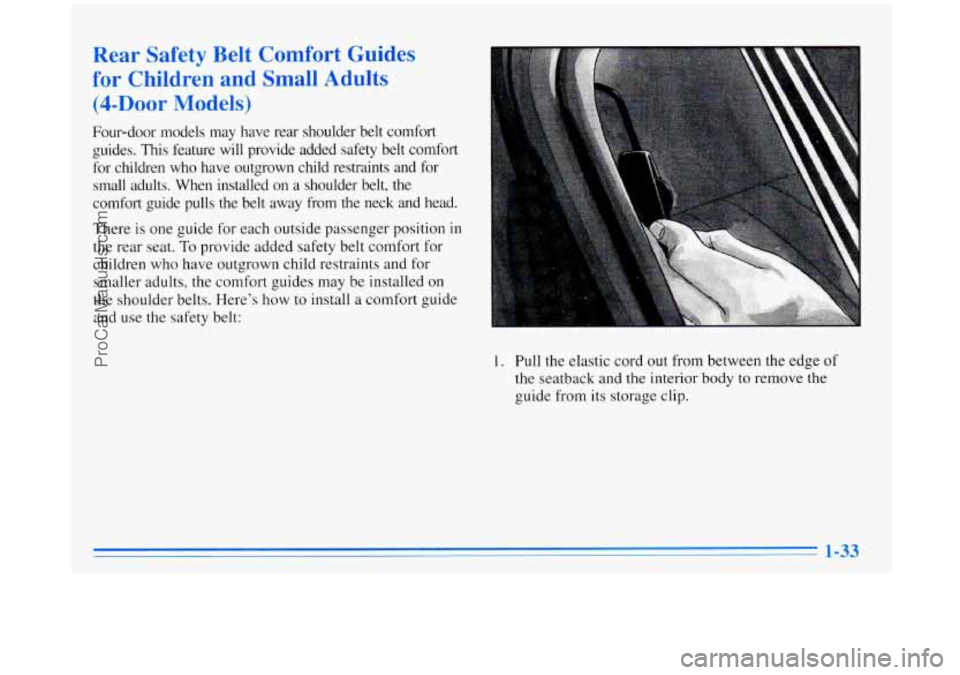 BUICK REGAL 1996  Owners Manual Rear Safety  Belt Comfort Guides 
for  Children  and  Small  Adults 
(4-DOOr Models) 
Four-door  models  may  have  rear  shoulder  belt  comfort 
guides. 
This feature  will  provide  added  safety  