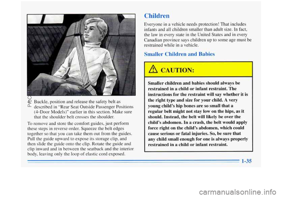 BUICK REGAL 1996 Owners Manual Children
4. Buckle, position and release the safety belt as
described
in “Rear Seat Outside Passenger Positions
(4-Door Models)” earlier
in this section. Make sure
that the shoul BUICK REGAL 1996 Owners Manual Children
4. Buckle, position and release the safety belt as
described
in “Rear Seat Outside Passenger Positions
(4-Door Models)” earlier
in this section. Make sure
that the shoul