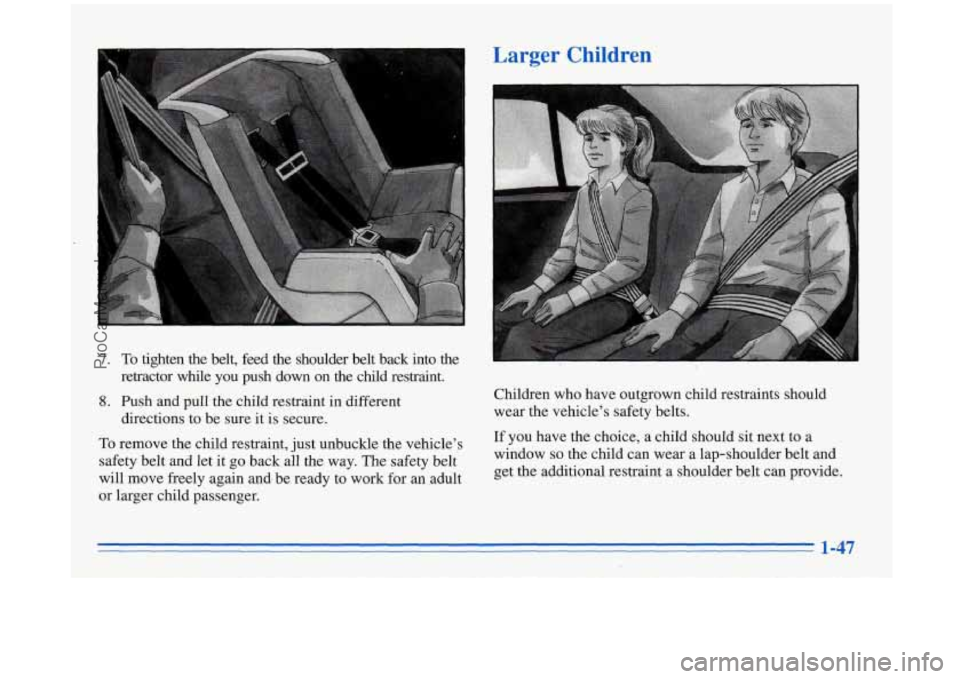 BUICK REGAL 1996  Owners Manual 7. To tighten  the  belt,  feed  the  shoulder  belt  back into the 
retractor  while you push  down  on the child  restraint. 
8. Push  and  pull  the  child  restraint  in  different 
directions  to