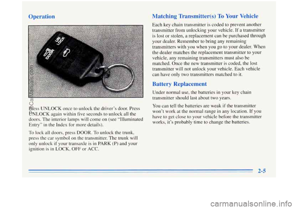 BUICK REGAL 1996 Owners Manual Matching Transmitter(s) To Your Vehicle
Each key chain transmitter is coded to prevent another
transmitter from unlocking your vehicle. If
a transmitter
is lost or stolen, a replacement BUICK REGAL 1996 Owners Manual Matching Transmitter(s) To Your Vehicle
Each key chain transmitter is coded to prevent another
transmitter from unlocking your vehicle. If
a transmitter
is lost or stolen, a replacement