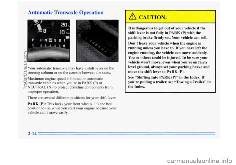 BUICK REGAL 1996 Owners Manual Automatic Transaxle Operation
Your automatic transaxle may have a shift lever on the
steering column
or on the console between the seats.
Maximum engine speed is limited
on automatic
tr BUICK REGAL 1996 Owners Manual Automatic Transaxle Operation
Your automatic transaxle may have a shift lever on the
steering column
or on the console between the seats.
Maximum engine speed is limited
on automatic
tr