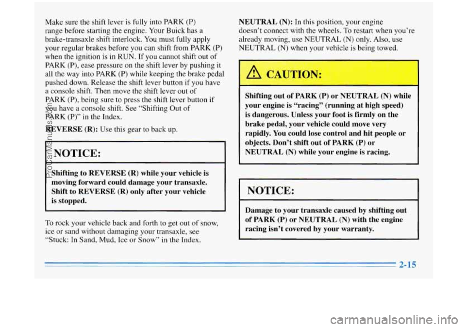 BUICK REGAL 1996 Owners Manual Make sure the shift lever is fully into PARK (P)
range before starting the engine. Your Buick has a
brake-transaxle shift interlock. You must fully apply
your regular brakes before BUICK REGAL 1996 Owners Manual Make sure the shift lever is fully into PARK (P)
range before starting the engine. Your Buick has a
brake-transaxle shift interlock. You must fully apply
your regular brakes before