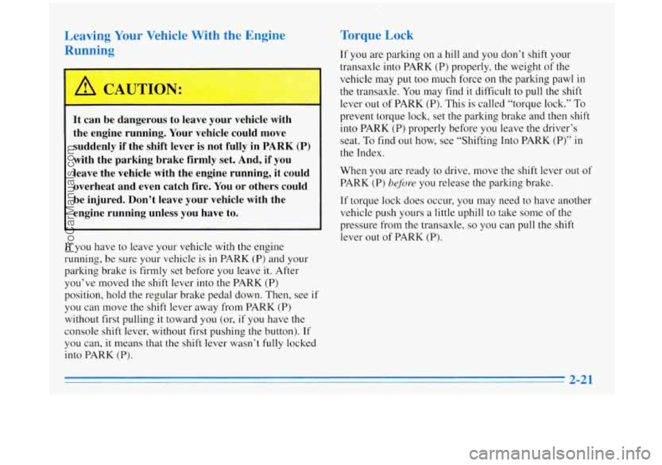 BUICK REGAL 1996 Owners Manual Leaving Your Vehicle With the Engine
Running
It can be dangerous to leave your vehicle with
the engine running. Your vehicle could move
suddenly if the shift lever is not fully BUICK REGAL 1996 Owners Manual Leaving Your Vehicle With the Engine
Running
It can be dangerous to leave your vehicle with
the engine running. Your vehicle could move
suddenly if the shift lever is not fully