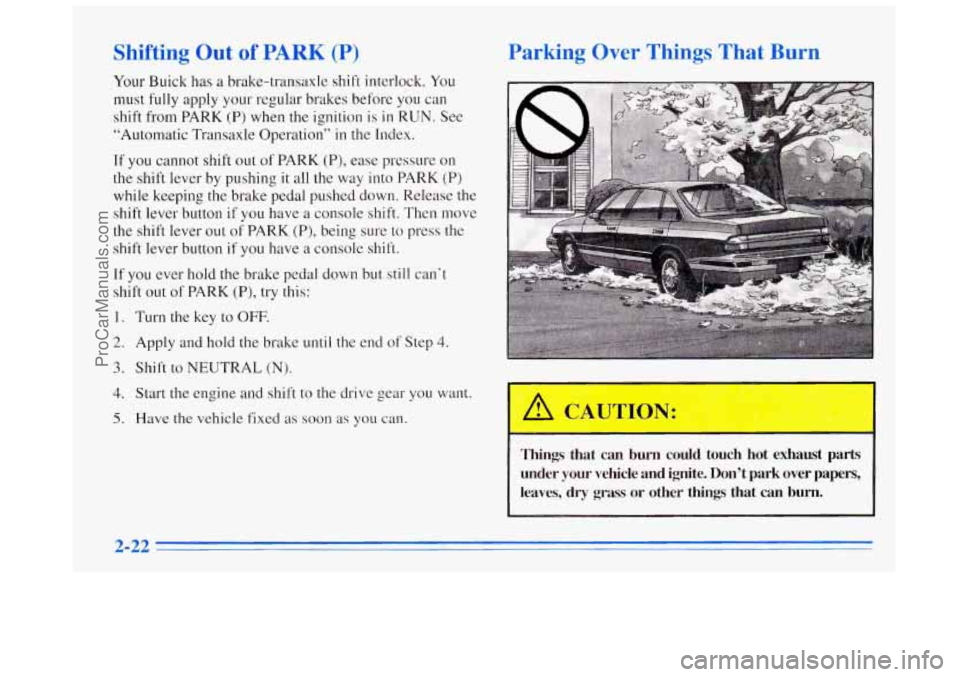BUICK REGAL 1996 Owners Manual Shifting Out of PARK (P)
Your Buick has a brake-transaxle shift interlock. You
must fully apply your regular brakes before you can
shift from PARK (P) when the ignition is in RUN. See
“Autom BUICK REGAL 1996 Owners Manual Shifting Out of PARK (P)
Your Buick has a brake-transaxle shift interlock. You
must fully apply your regular brakes before you can
shift from PARK (P) when the ignition is in RUN. See
“Autom