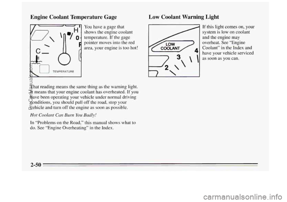 BUICK REGAL 1995  Owners Manual Engine  Coolant  Temperature  Gage 
You have a gage  that 
shows  the engine  coolant 
temperature. 
If the gage 
pointer  moves into the  red 
area,  your engine  is  too  hot! 
I u TEMPERATURE I 
Th