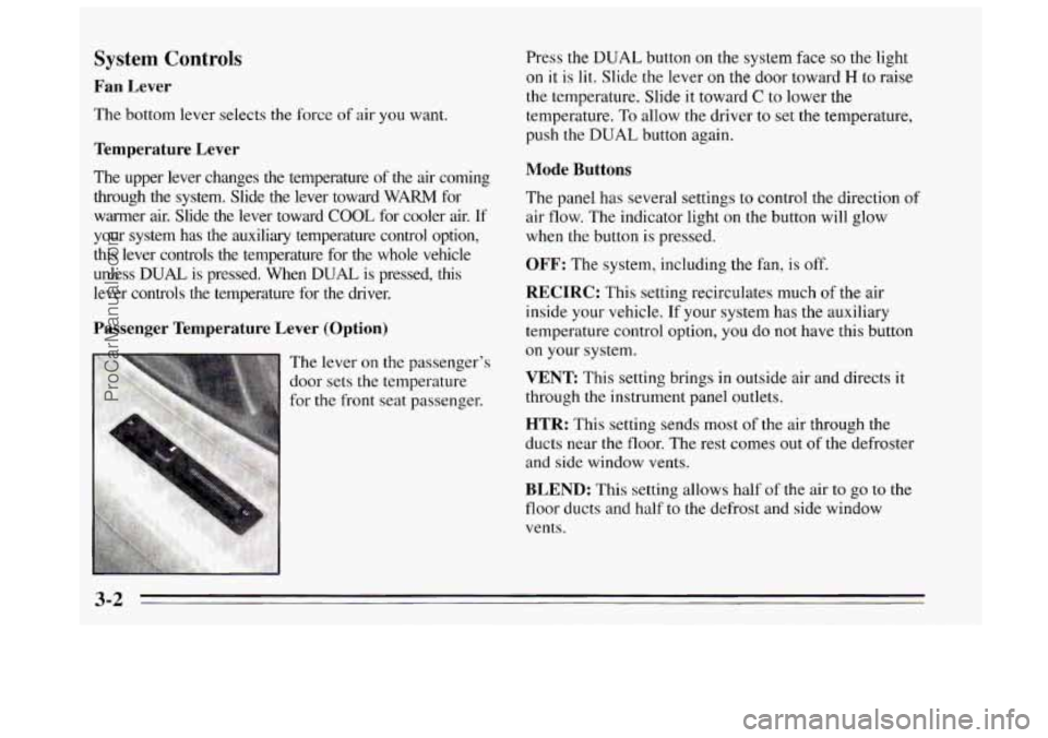 BUICK REGAL 1995  Owners Manual System Controls 
Fan  Lever 
The bottom lever selects the  force of air  you  want. 
Temperature  Lever 
The  upper  lever  changes the temperature  of  the  air  coming 
through  the  system.  Slide 