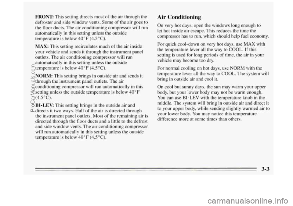 BUICK REGAL 1995  Owners Manual FRONT This  setting  directs most of the  air through the 
defroster  and side  window  vents.  Some 
of the air goes  to 
the  floor  ducts.  The  air  conditioning  compressor will run 
automaticall