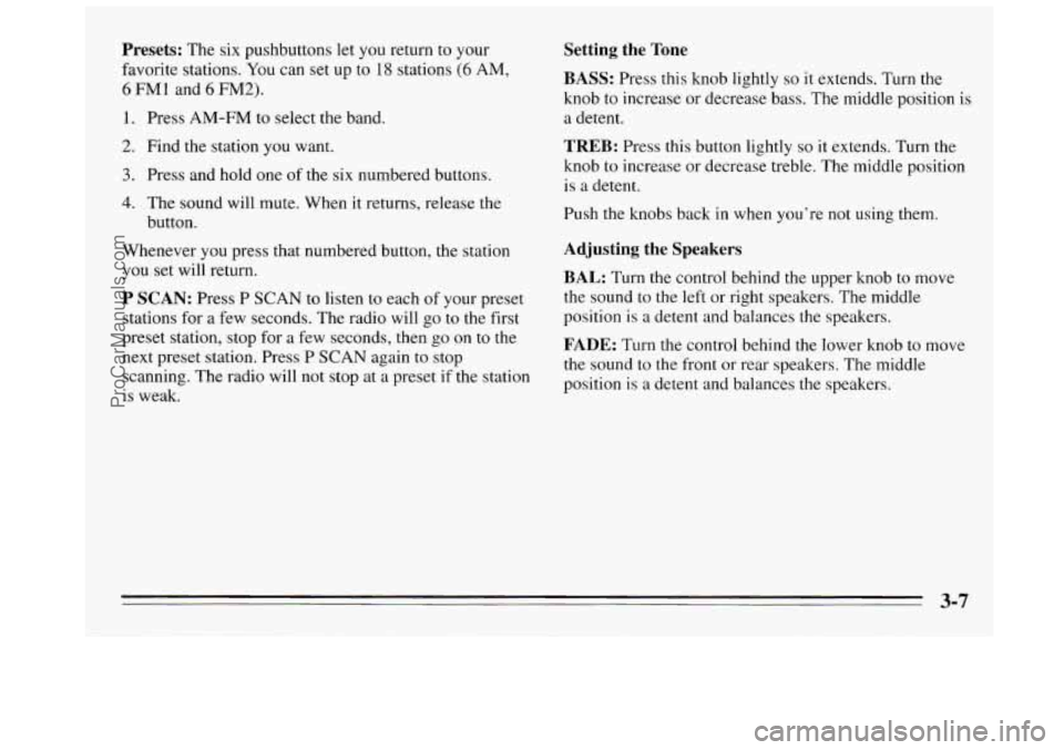 BUICK REGAL 1995  Owners Manual Presets: The  six  pushbuttons  let you return to your 
favorite  stations.  You can set up 
to 18 stations (6 AM, 
6 FMl and 6 FM2). 
1. Press AM-FM to  select  the band. 
2. Find the station  you wa