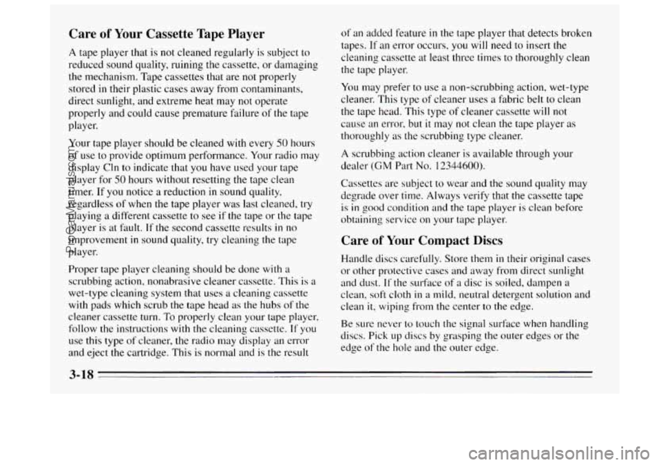 BUICK REGAL 1995  Owners Manual Care of Your Cassette Tape Player 
A tape player that is not cleaned regularly  is subject to 
reduced sound quality, ruining the cassette,  or damaging 
the mechanism.  Tape cassettes  that are 
not 