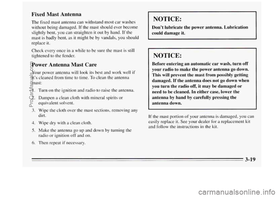 BUICK REGAL 1995  Owners Manual Fixed Mast  Antenna 
The fixed  mast antenna  can withstand  most car washes 
without being damaged. 
If the  mast  should  ever become 
slightly bent,  you can straighten 
it out by hand.  If the 
ma